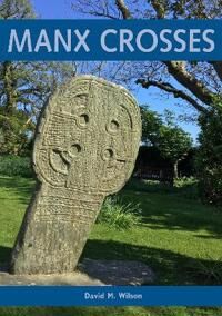 Wilson David M. Manx Crosses: A Handbook of Stone Sculpture 500-1040 in the Isle of Man