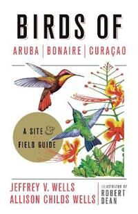 Birds Of Aruba, Bonaire, And Curacao Av Jeffrey V. Wells, Allison Childs Wells, Robert Dean