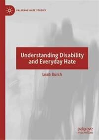 Burch Leah Understanding Disability and Everyday Hate