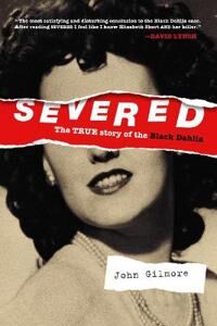 Severed: The True Story Of The Black Dahlia Av John Gilmore