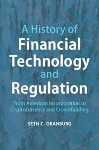 Oranburg Seth C. A History of Financial Technology and Regulation