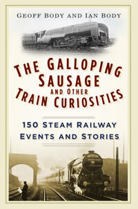 The Galloping Sausage And Other Train Curiosities Av Geoff Body, Ian Body The Galloping Sausage And Other Train Curiosities Av Geoff Body, Ian Body