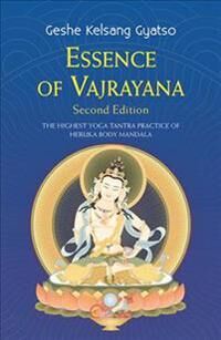 Gyatso, Geshe Kelsang Essence of Vajrayana: The Highest Yoga Tantra Practice of Heruka Body Mandala