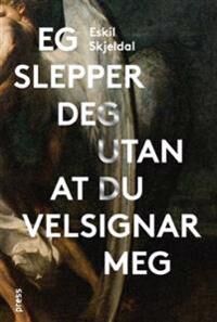 Skjeldal Eskil Eg slepper deg utan at du velsignar meg