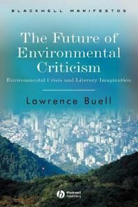 Buell L The Future of Environmental Criticism – Environmental Crisis and Literay Imagination Buell L The Future of Environmental Criticism – Environmental Crisis and Literay Imagination