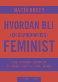 Hvordan Bli (En Skandinavisk) Feminist Av Marta Breen
