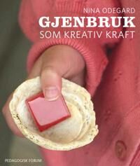 Gjenbruk Som Kreativ Kraft Av Nina Odegard