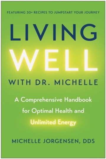 Living Well with Dr. Michelle A Comprehensive Handbook for Optimal Health and Unlimited Energy
