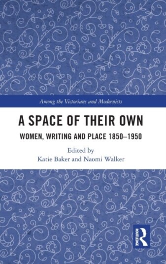 A Space of Their Own Women, Writing and Place 18501950