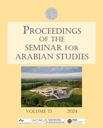 Proceedings of the Seminar for Arabian Studies Volume 53 2024 Papers from the fiftysixth meeting of the Seminar for Arabian Studies held in Aarhus 4–6 August 2023
