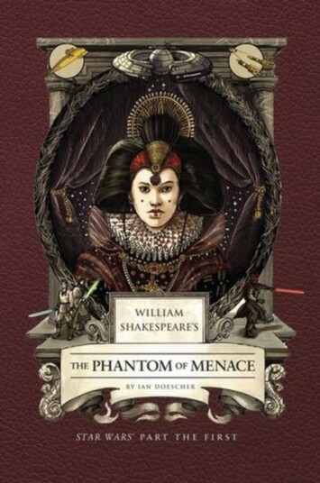 William Shakespeare's The Phantom of Menace: Star Wars Part the First William Shakespeare's The Phantom of Menace: Star Wars Part the First