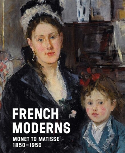 French Moderns Monet to Matisse 1850–1950