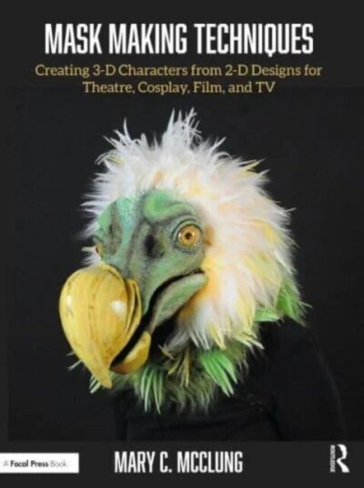 Mask Making Techniques Av Mary C. (Professor Of Costume Design West Virginia University.) Mcclung