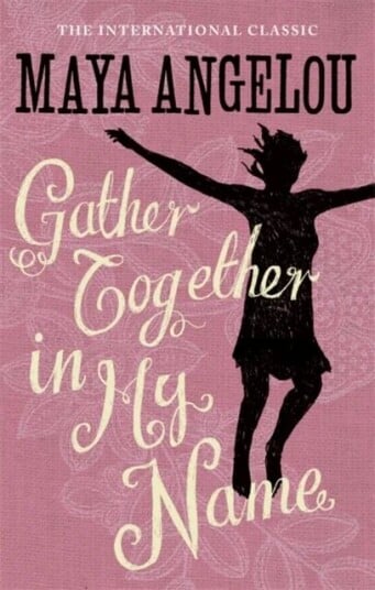 Gather Together In My Name Av Dr Maya Angelou