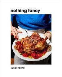 Nothing Fancy Av Alison Roman Nothing Fancy Av Alison Roman