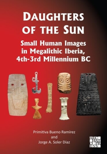Daughters of the Sun: Small Human Images in Megalithic Iberia 4th 3rd Millennium BC