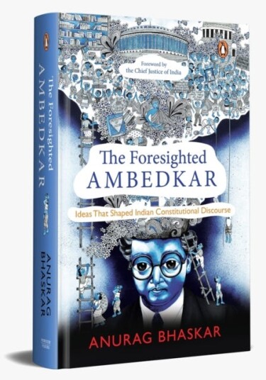 The Foresighted Ambedkar Ideas That Shaped Indian Constitutional Discourse