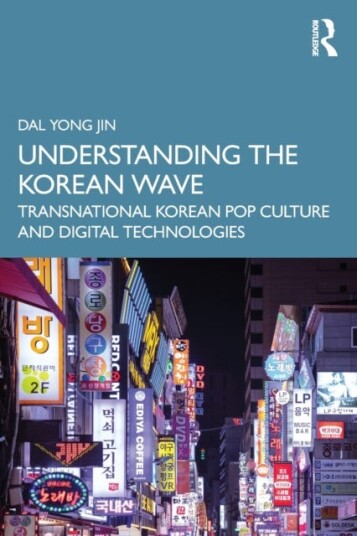 Understanding the Korean Wave  Transnational Korean Pop Culture and Digital Technologies