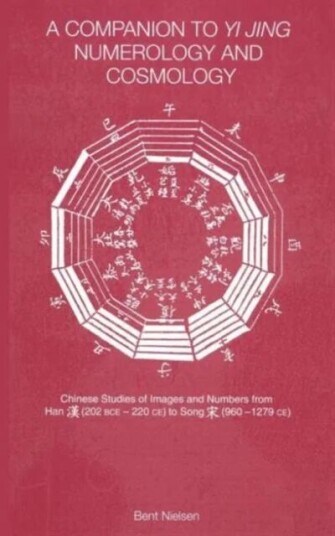 A Companion To Yi Jing Numerology And Cosmology Av Bent Nielsen