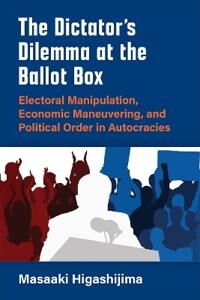 Higashijima Masaaki The Dictator's Dilemma at the Ballot Box