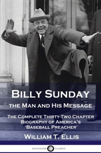 Billy Sunday the Man and His Message