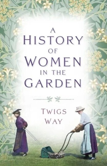 A History Of Women In The Garden Av Dr Twigs Way A History Of Women In The Garden Av Dr Twigs Way