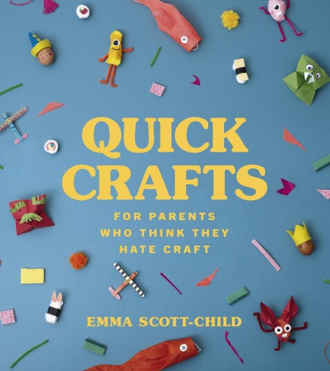 Quick Crafts For Parents Who Think They Hate Craft Av Emma Scott-Child Quick Crafts For Parents Who Think They Hate Craft Av Emma Scott-Child