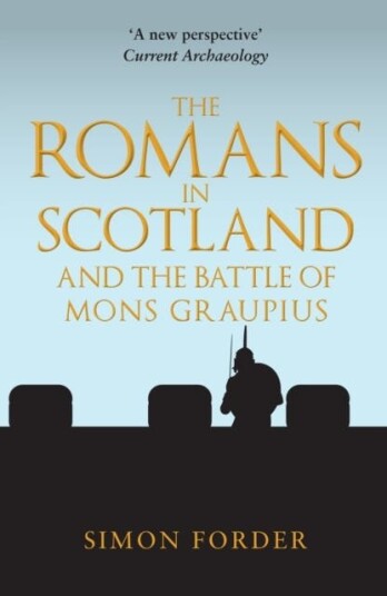 The Romans In Scotland And The Battle Of Mons Graupius Av Simon Forder