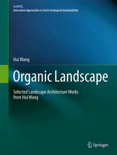 Organic Landscape Selected Landscape Architecture Works from Hui Wang