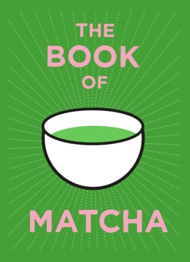 The Book of Matcha A Superhero Tea – What It Is How to Drink It Recipes and Lots More The Book of Matcha A Superhero Tea – What It Is How to Drink It Recipes and Lots More