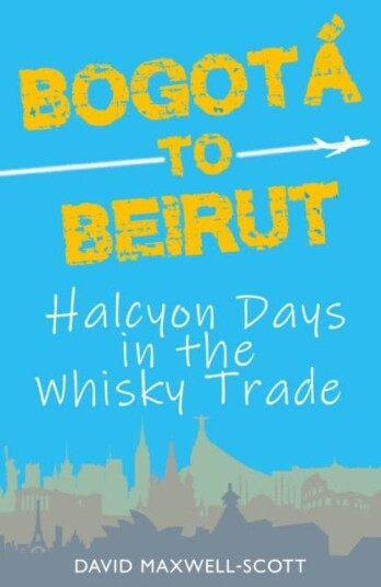 Bogota to Beirut  Halcyon Days in the Whisky Trade