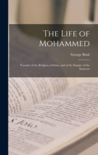 The Life of Mohammed; Founder of the Religion of Islam and of the Empire of the Saracens