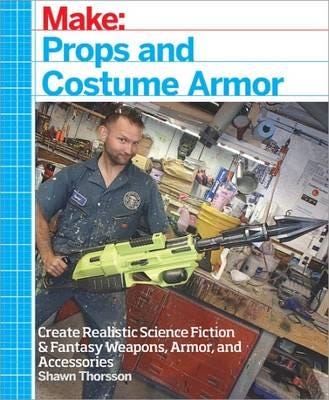 Make: Props And Costume Armor Av Shawn Thorsson