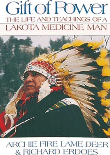 Gift of Power The Life and Teachings of a Lakota Medicine Man