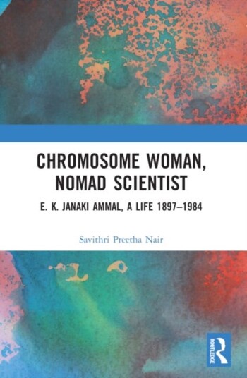 Chromosome Woman Nomad Scientist E. K. Janaki Ammal A Life 1897–1984 Chromosome Woman Nomad Scientist E. K. Janaki Ammal A Life 1897–1984