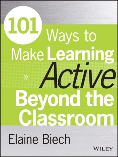 101 Ways To Make Learning Active Beyond The Classroom Av Elaine (Ebb Associates Inc.) Biech