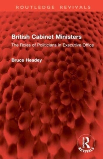 British Cabinet Ministers The Roles of Politicians in Executive Office