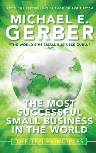 The Most Successful Small Business In The World Av Michael E. Gerber
