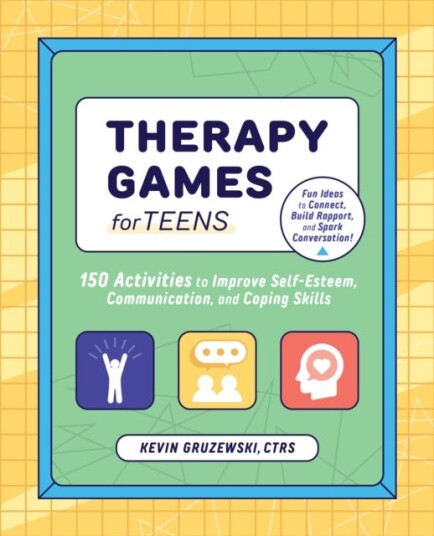 Therapy Games for Teens 150 Activities to Improve SelfEsteem, Communication, and Coping Skills Therapy Games for Teens 150 Activities to Improve SelfEsteem, Communication, and Coping Skills
