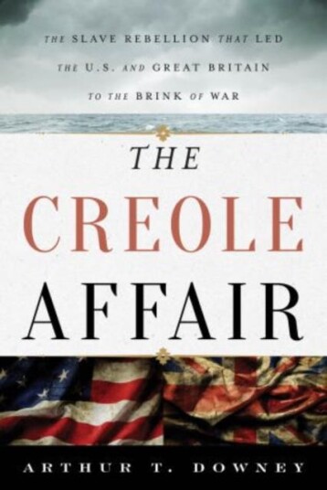 The Creole Affair  The Slave Rebellion that Led the U.S. and Great Britain to the Brink of War