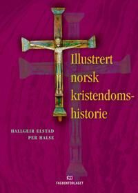 Illustrert Norsk Kristendomshistorie Av Hallgeir J. Elstad, Per Halse Illustrert Norsk Kristendomshistorie Av Hallgeir J. Elstad, Per Halse