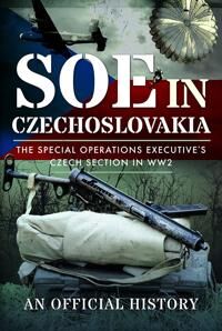 Soe In Czechoslovakia Av An Official History Soe In Czechoslovakia Av An Official History
