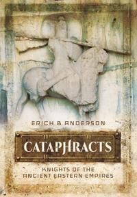 Cataphracts: Knights Of The Ancient Eastern Empires Av Erich B. Anderson