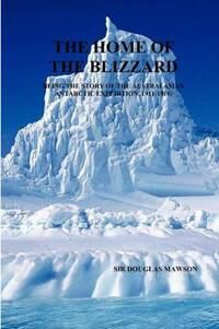 Mawson Douglas The Home of The Blizzard Mawson Douglas The Home of The Blizzard