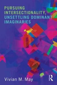 May Vivian M. Pursuing Intersectionality Unsettling Dominant Imaginaries