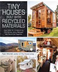 Tiny Houses Built With Recycled Materials Av Ryan Mitchell