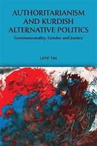 Authoritarianism And Kurdish Alternative Politics Av Latif Tas