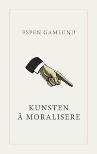 Kunsten Å Moralisere Av Espen Gamlund