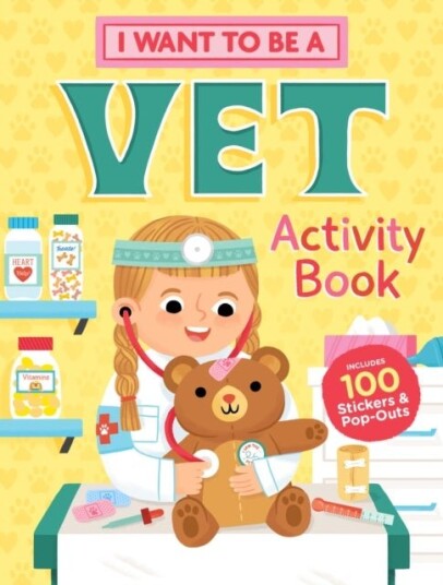 I Want to Be a Vet Activity Book: 100 Stickers & Pop Outs