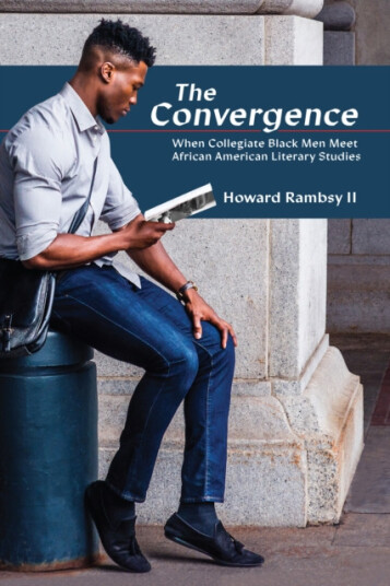 The Convergence When Collegiate Black Men Meet African American Literary Studies The Convergence When Collegiate Black Men Meet African American Literary Studies